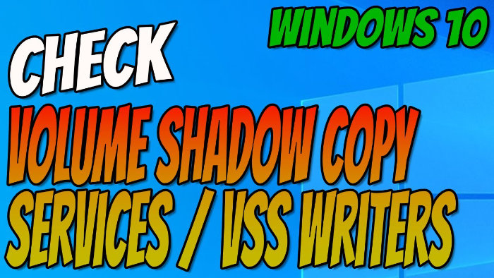 Windows 10 check volume shadow copy services / vss writers.