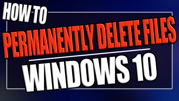 Permanently Delete Files Windows 10