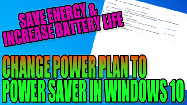 Save energy & increase battery life. Change Power Plan to Power Saver in Windows 10