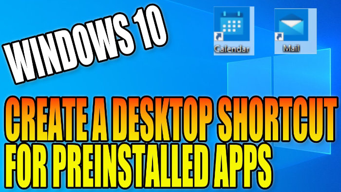How To Create A Desktop Shortcut For Windows 10 Preinstalled Apps ...