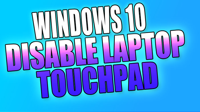 How To Disable Laptop Touchpad In Windows 10 - ComputerSluggish