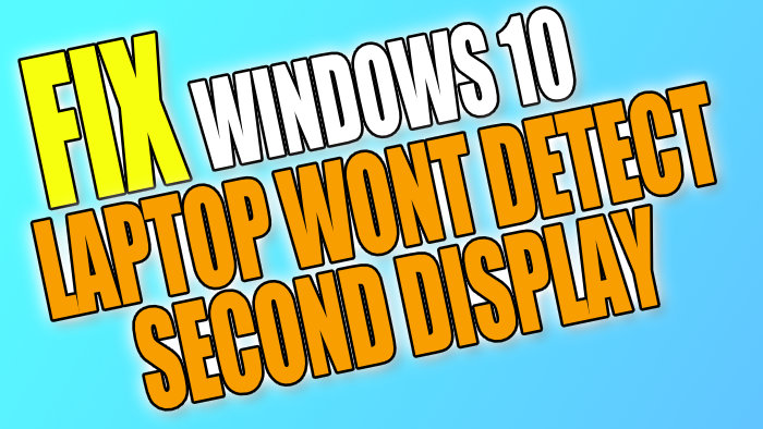 Fix No Video Output From Laptop To Second Display In Windows 10