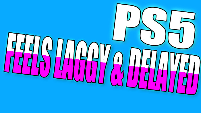 PS5 feels laggy & delayed