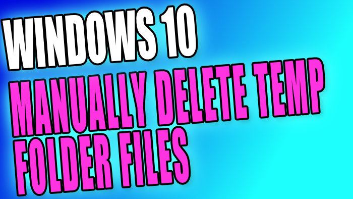 Windows 10 manually delete temp folder files.