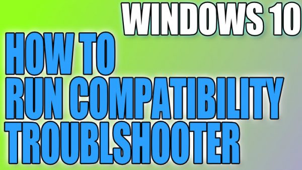 How To Run Compatibility Troubleshooter In Windows 10 - ComputerSluggish