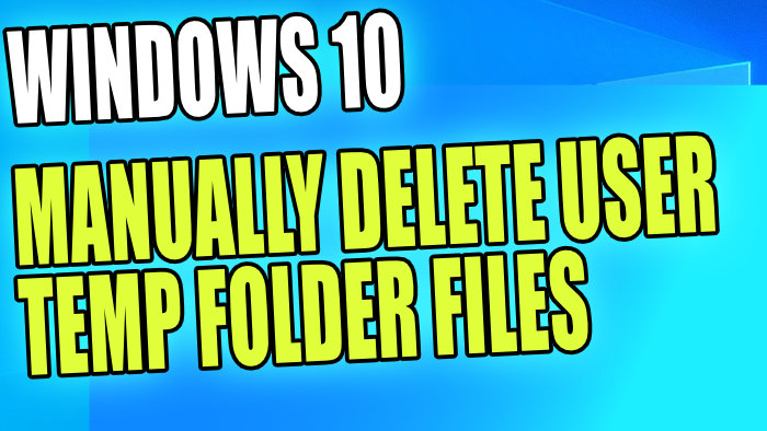 Windows 10 manually delete user temp folder files.