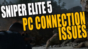 Sniper Elite 5 PC connection issues