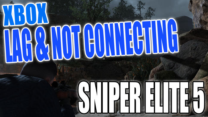Xbox lag & not connecting Sniper Elite 5