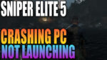 Sniper Elite 5 crashing PC, not launching