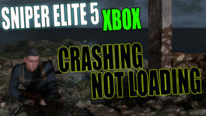 Sniper Elite 5 Xbox crashing & not loading