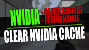 NVIDIA games stutter, performance clear NVIDIA cache.
