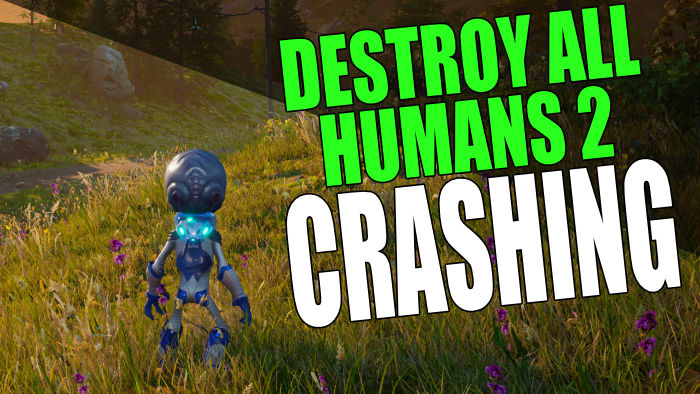 Destroy All Humans 2 Crashing.