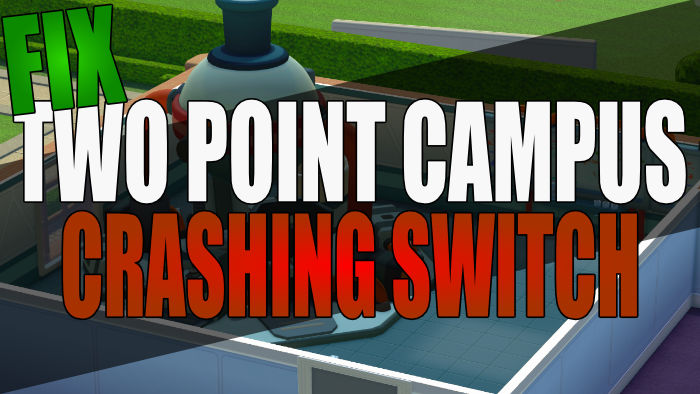 Fix Two Point Campus crashing Switch