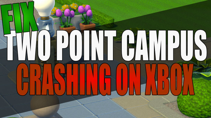Fix Two Point Campus crashing on Xbox