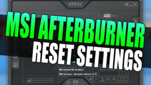 MSI Afterburner reset settings.