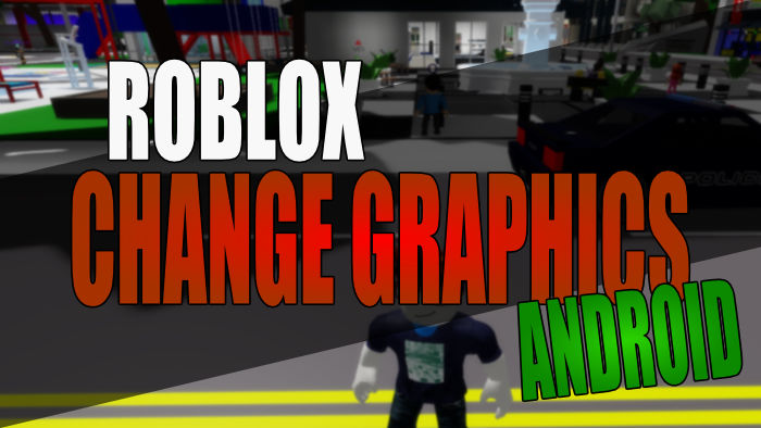 Roblox change graphics Android.
