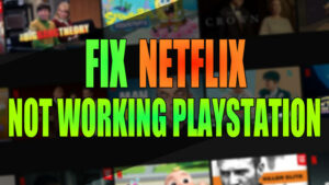 Fix Netflix not working PlayStation.