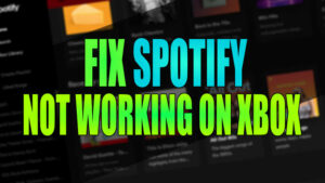 Fix Spotify not working on Xbox.