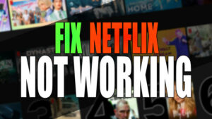 Netflix not working.