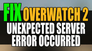 Fix Overwatch 2 unexpected server error occured