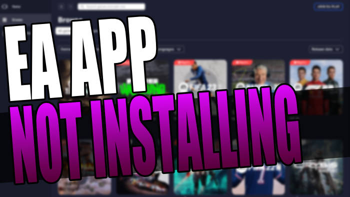 EA App Not Installing Or Downloading