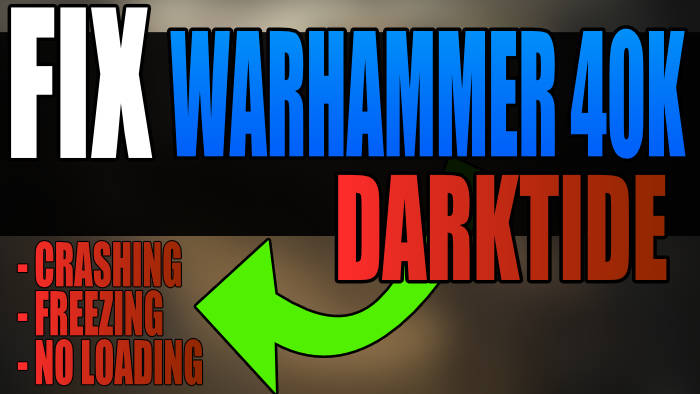 Fix Warhammer 40K Darktide crashing, freezing, no loading.