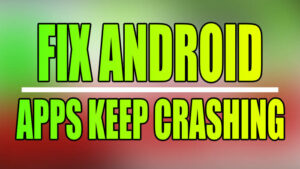 Fix Android Apps Keep Crashing.