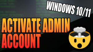 Windows 10/11 activate admin account.