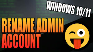 Windows 10/11 rename admin account.