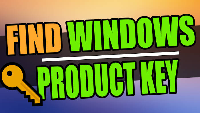 How To Find Your Windows Product Key