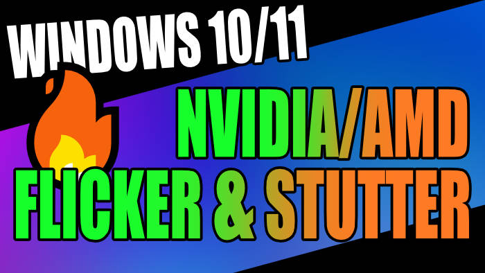 Fix NVIDIA & AMD Flicker Or Stutter Problems