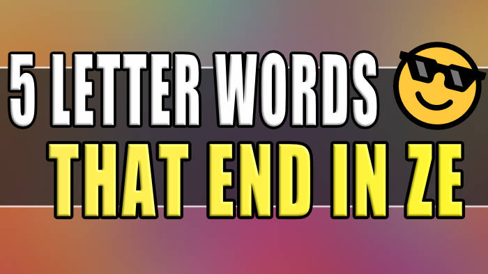 5 Letter Words That End In ZE