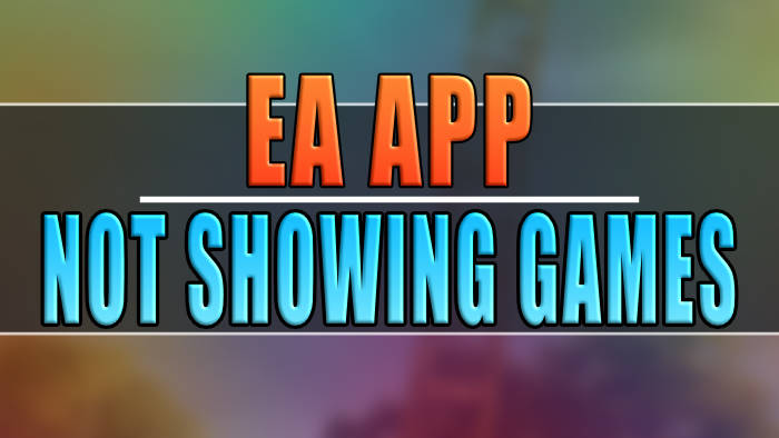 Troubleshooting Tips to Fix EA App Not Showing Games