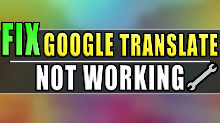 How To Fix Google Translate Not Working Issue