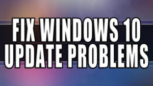 Fix Windows 10 Update Problems.