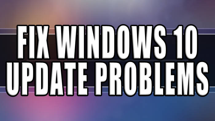 Fix Windows 10 Update Problems.
