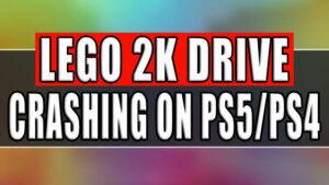 Lego 2K Drive crashing on PS5/PS4.