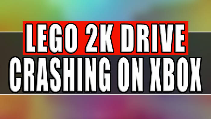 Lego 2K Drive crashing on Xbox.