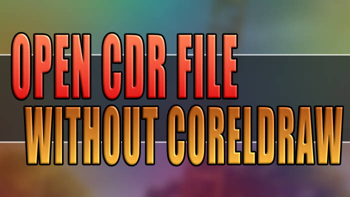 How To Open A CDR File Without CorelDRAW (For Free)