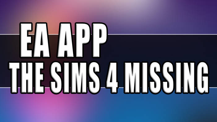 The Sims 4 Missing From EA App