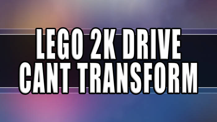 Lego 2K Drive Vehicles Not Transforming