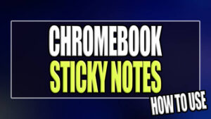 How To Use Chromebook Sticky Notes.