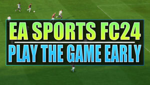 Ea Sports FC 24 play the game early.