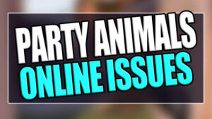 Party Animals Online Issues.