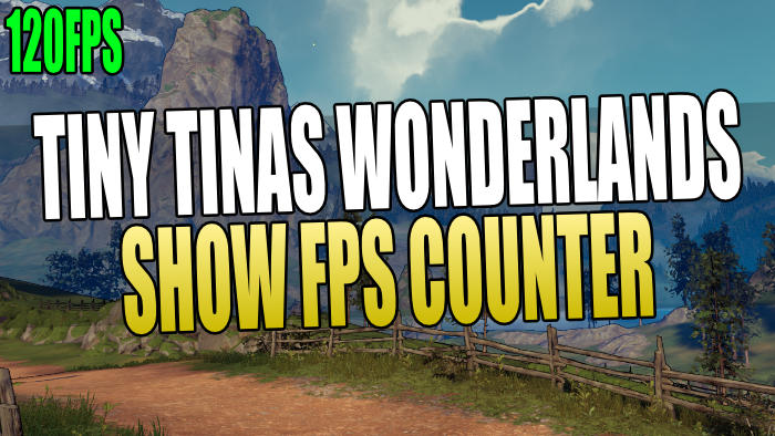 Tiny Tinas Wonderlands show FPS counter