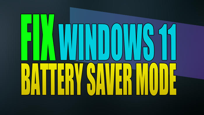 Fix Windows 11 battery saver mode.